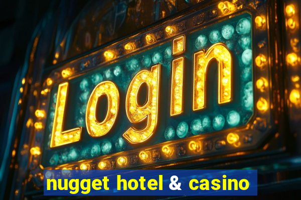 nugget hotel & casino