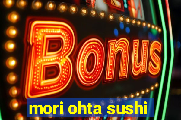 mori ohta sushi