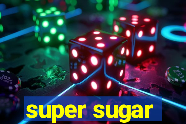 super sugar