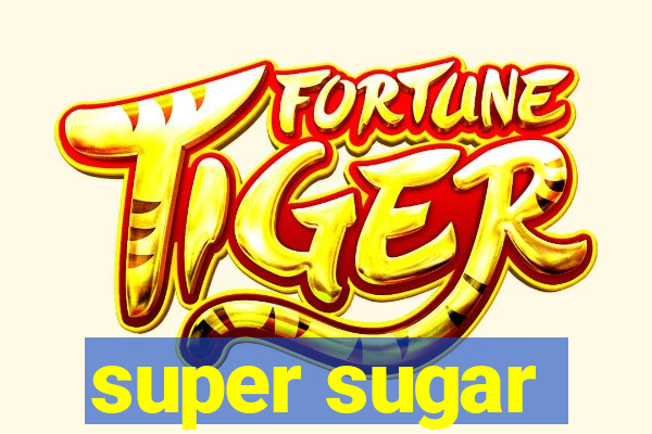 super sugar