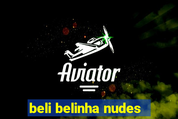 beli belinha nudes