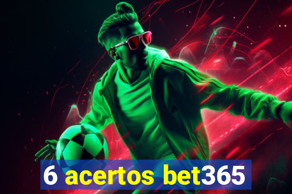 6 acertos bet365