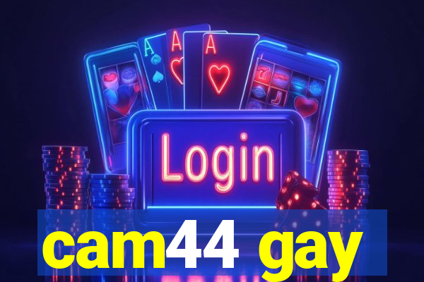 cam44 gay