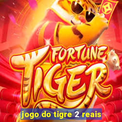 jogo do tigre 2 reais