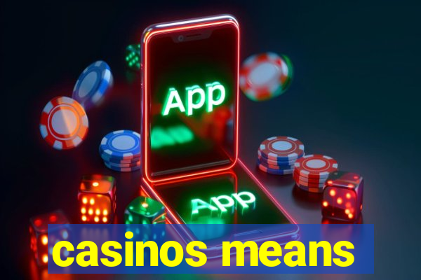 casinos means