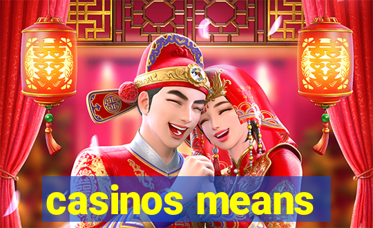 casinos means