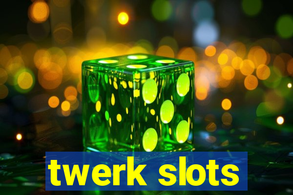 twerk slots