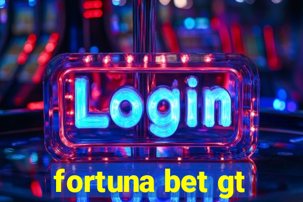 fortuna bet gt