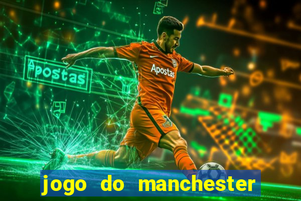 jogo do manchester united ao vivo futemax