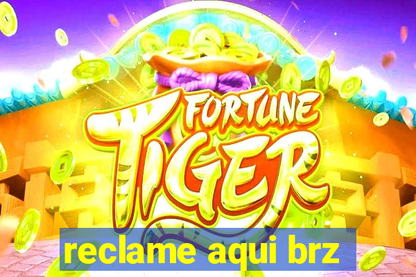 reclame aqui brz