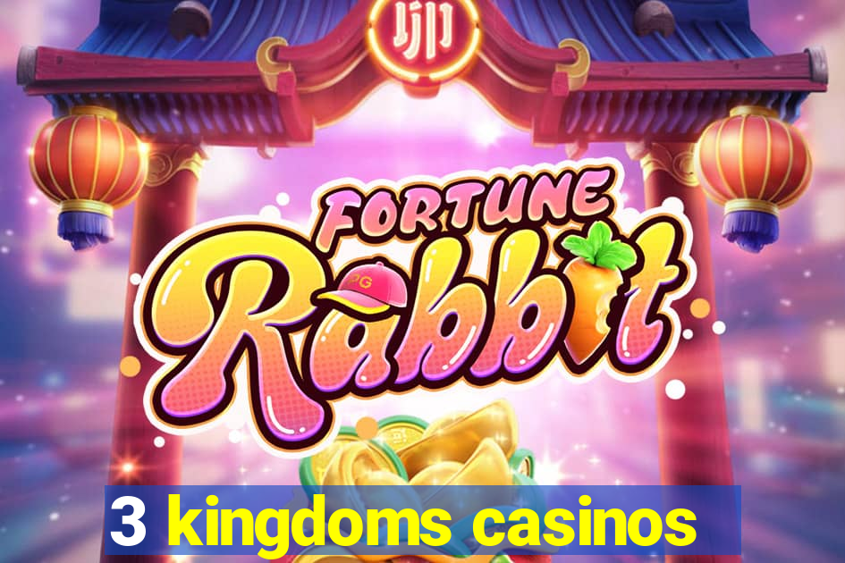 3 kingdoms casinos