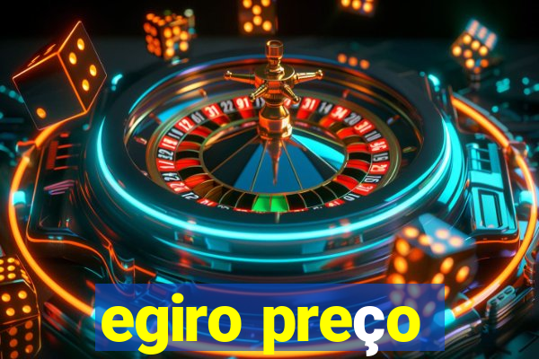 egiro preço