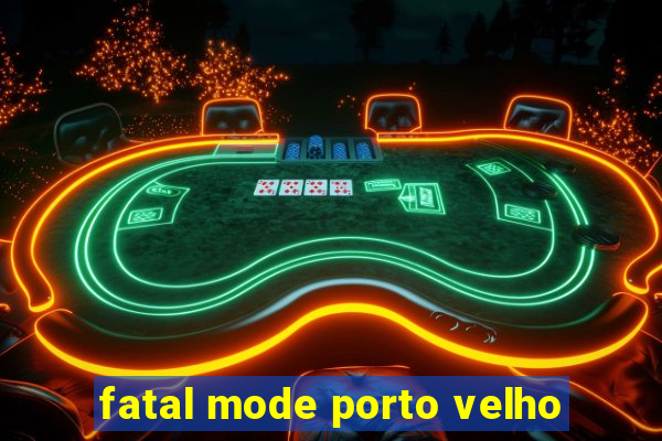 fatal mode porto velho