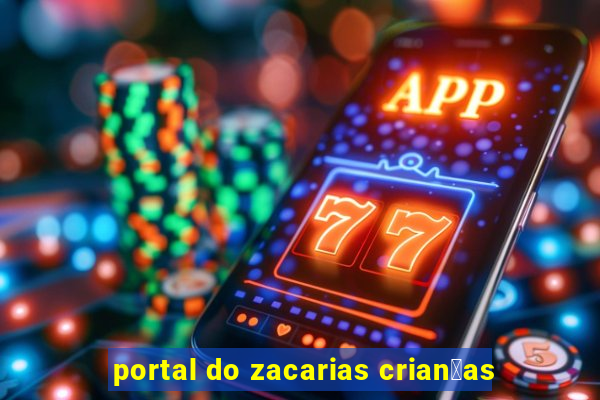 portal do zacarias crian莽as