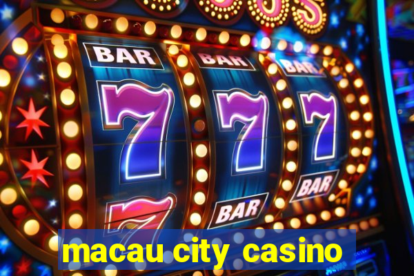 macau city casino