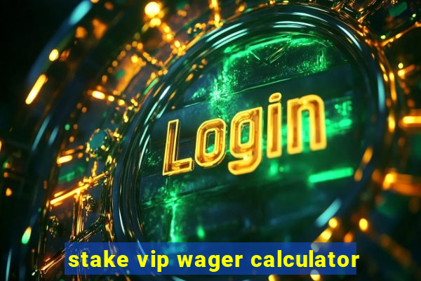 stake vip wager calculator