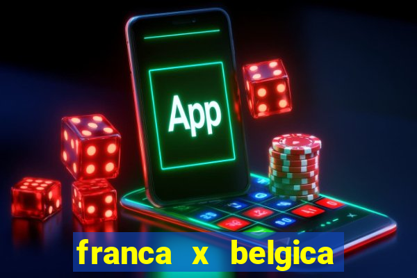 franca x belgica onde assistir