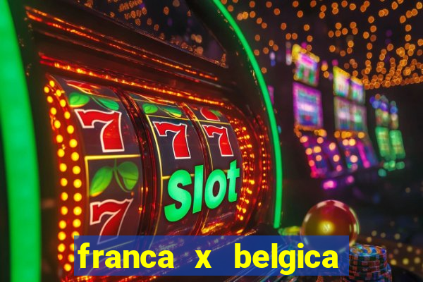 franca x belgica onde assistir