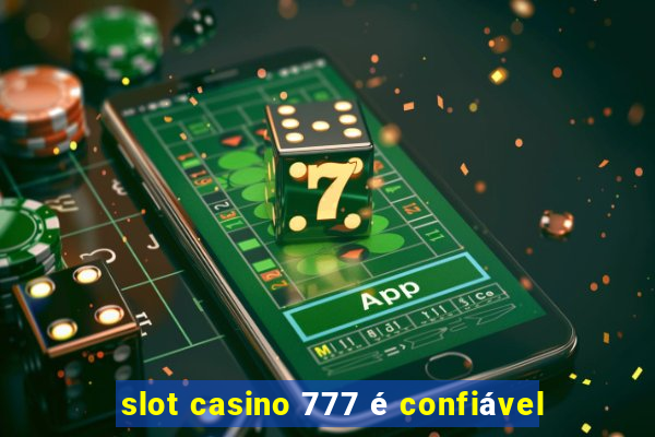 slot casino 777 é confiável