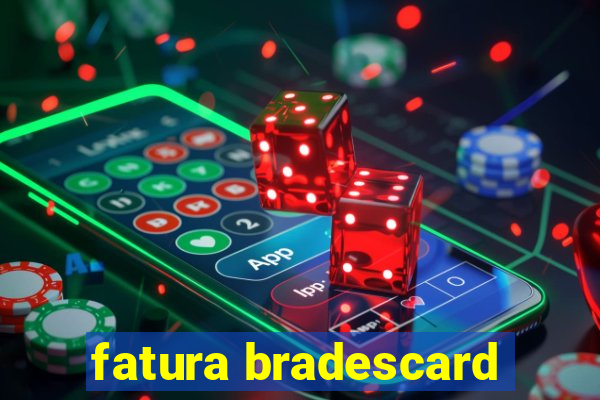 fatura bradescard