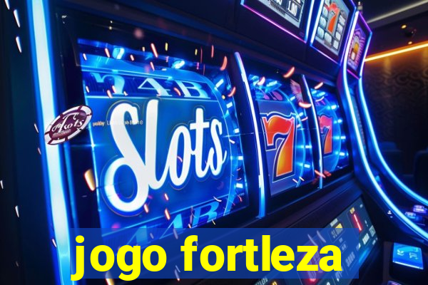 jogo fortleza