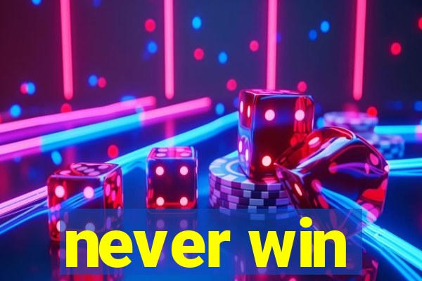 never win