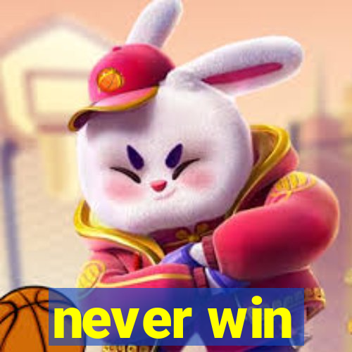 never win