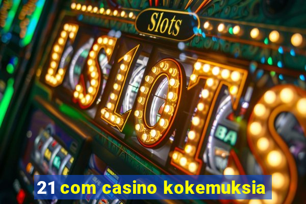 21 com casino kokemuksia