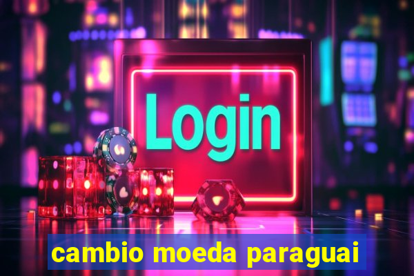 cambio moeda paraguai