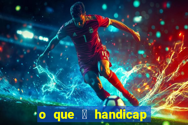 o que 茅 handicap - 1.5