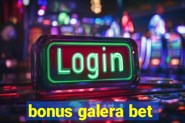 bonus galera bet