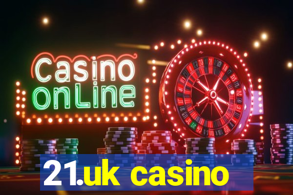 21.uk casino