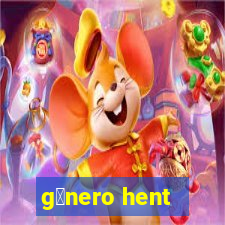 g锚nero hent