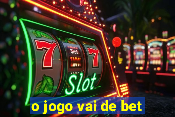 o jogo vai de bet