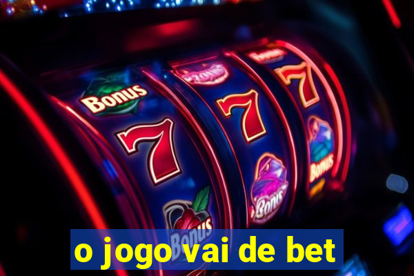 o jogo vai de bet