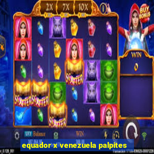 equador x venezuela palpites