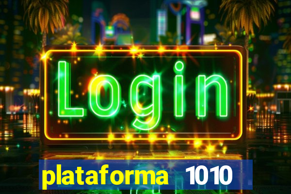 plataforma 1010 jogo do tigre