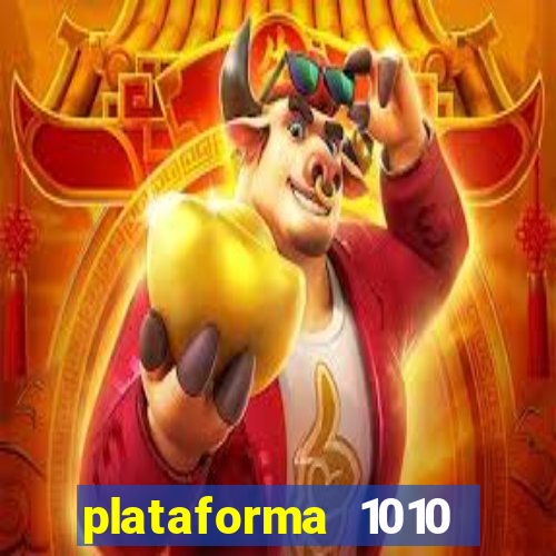 plataforma 1010 jogo do tigre