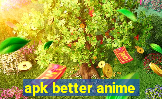 apk better anime