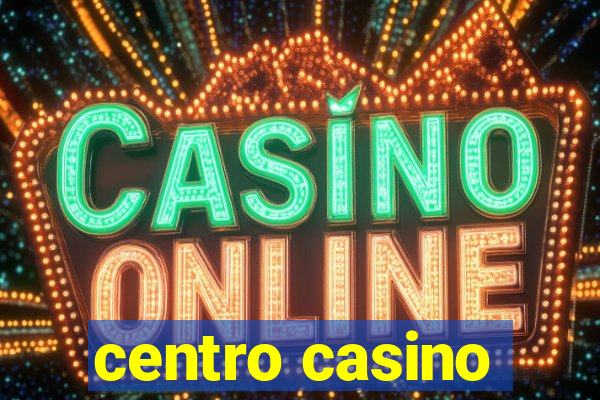 centro casino