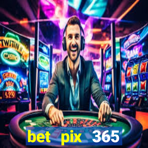 bet pix 365 b么nus login