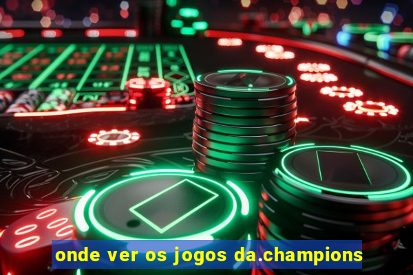 onde ver os jogos da.champions