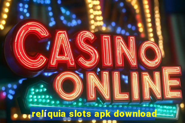 relíquia slots apk download