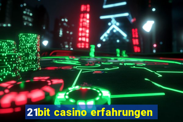 21bit casino erfahrungen