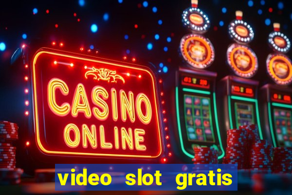 video slot gratis senza registrazione