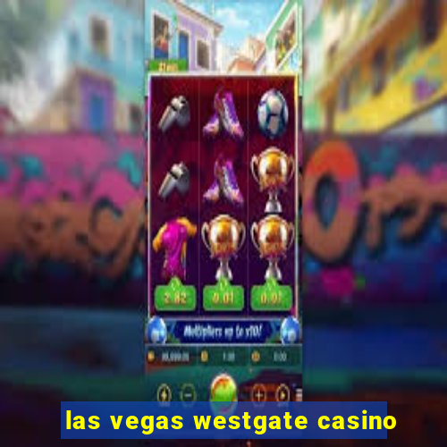 las vegas westgate casino