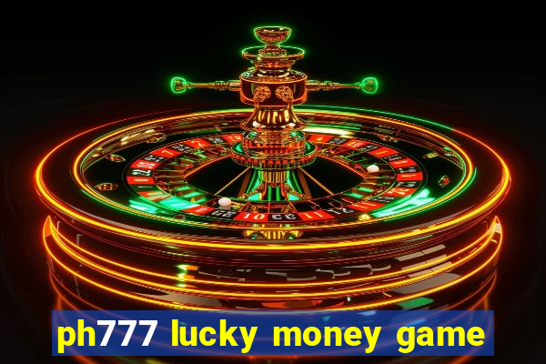 ph777 lucky money game