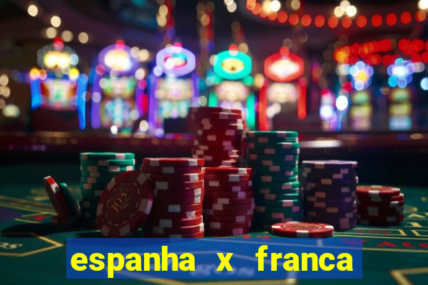 espanha x franca aonde assistir