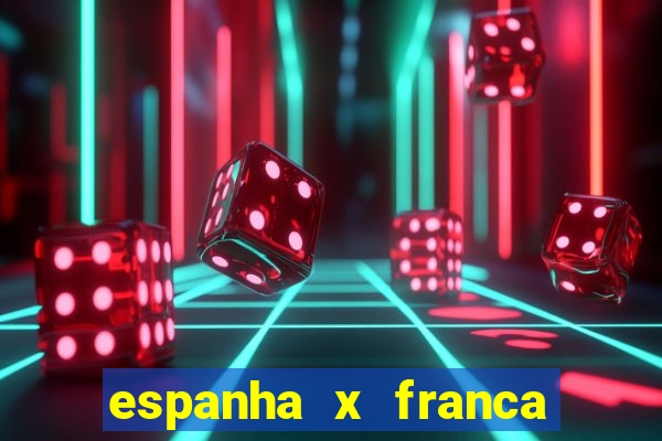 espanha x franca aonde assistir