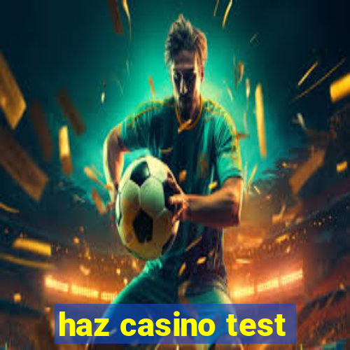 haz casino test